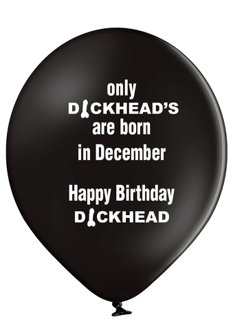 'Only Dickheads Are Born In December' Birthday Latex Balloons